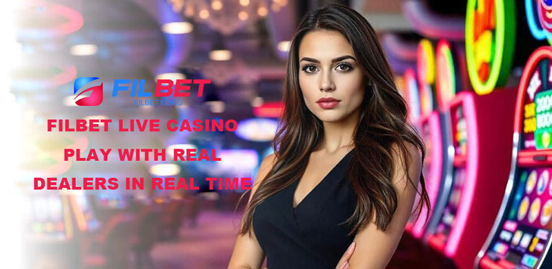 Filbet Live Casino – Play with Real Dealers in Real Time
